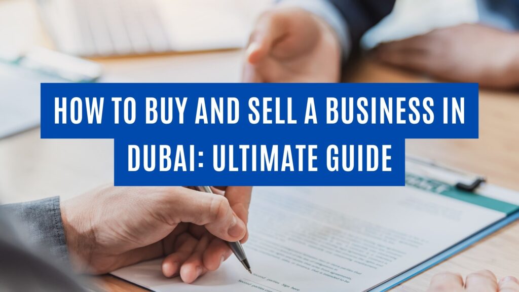 How to Buy and Sell a Business in Dubai: Ultimate Guide